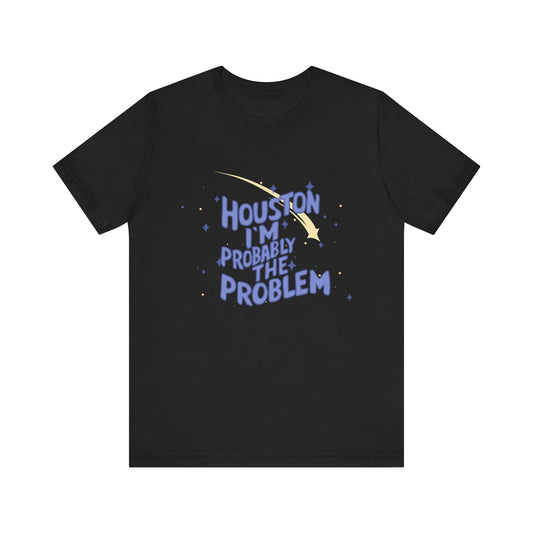 Funny Graphic Tee - 'Houston I'm Probably the Problem' - Casual T-Shirt, Unisex Shirt, Gift for Friends, Quirky Humor Tee, Stylish [...]