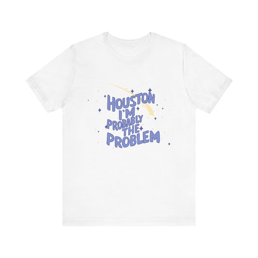 Funny Graphic Tee - 'Houston I'm Probably the Problem' - Casual T-Shirt, Unisex Shirt, Gift for Friends, Quirky Humor Tee, Stylish [...]