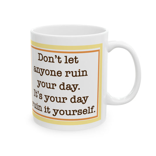 It’s Your Day, Ruin It Yourself – Funny Minimalist Duck Quote Mug for Chaos Enthusiasts